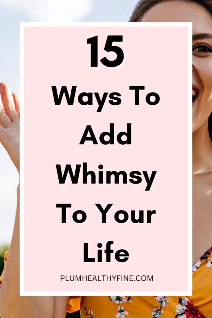15 Ways To Add Whimsy To Your Life