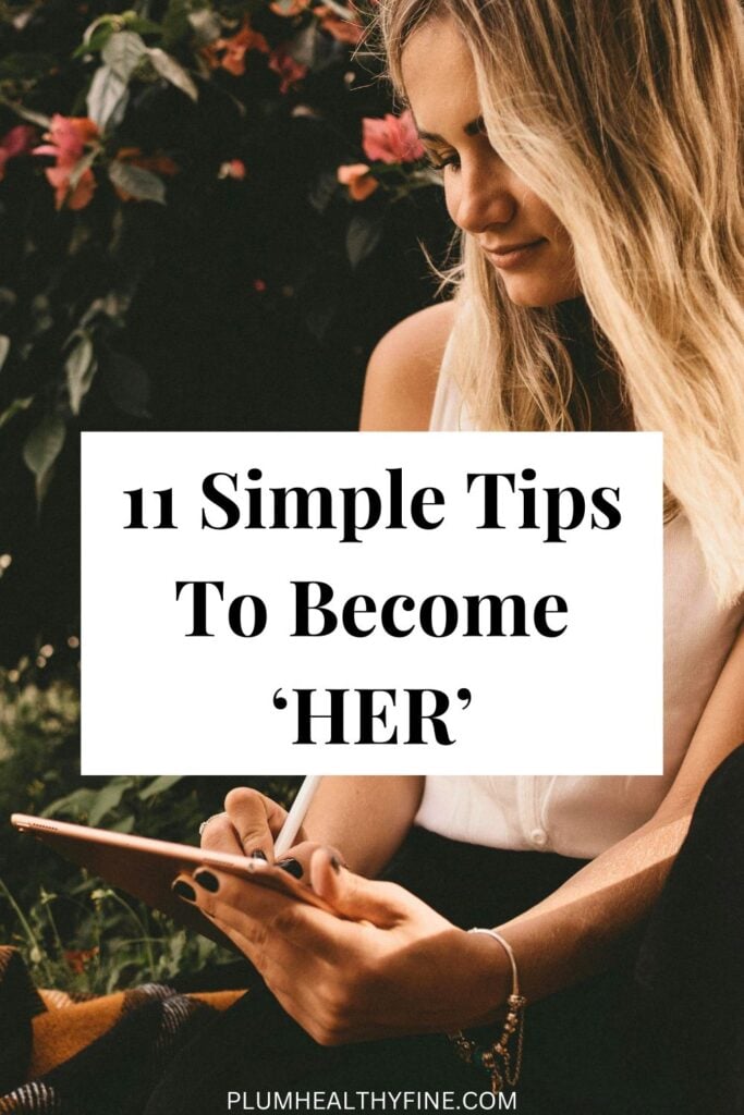 11 Simple Ways To Become Her