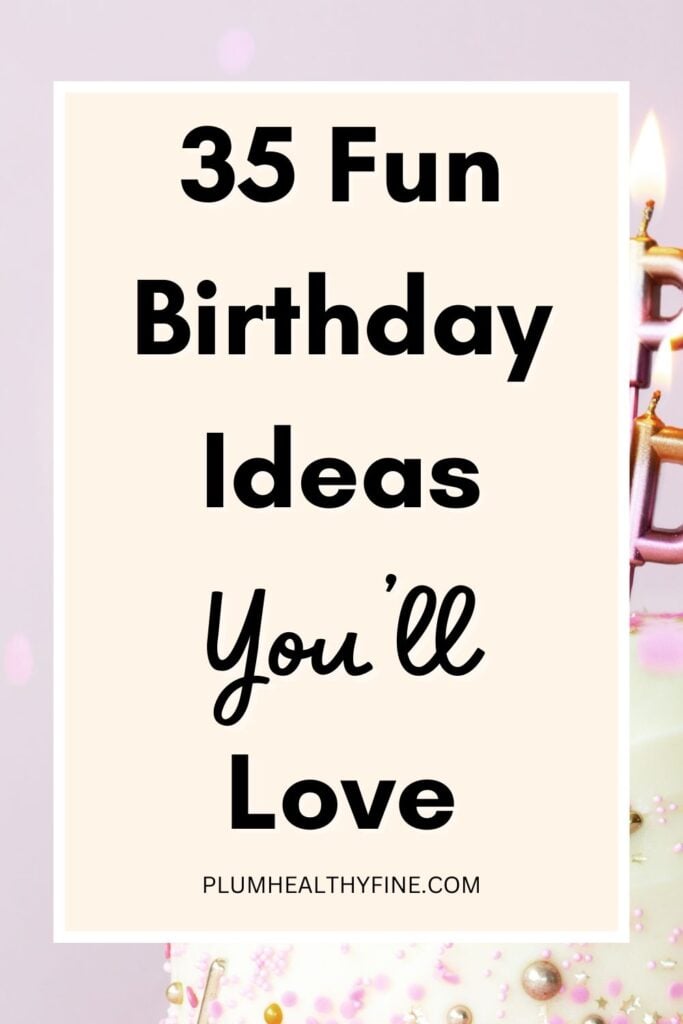 35 Fun Birthday Ideas You'll Love