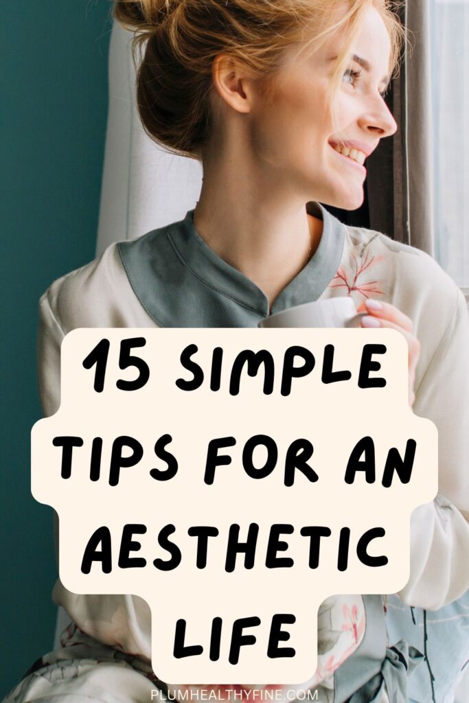 15 Simple Tips For An Aesthetic Life