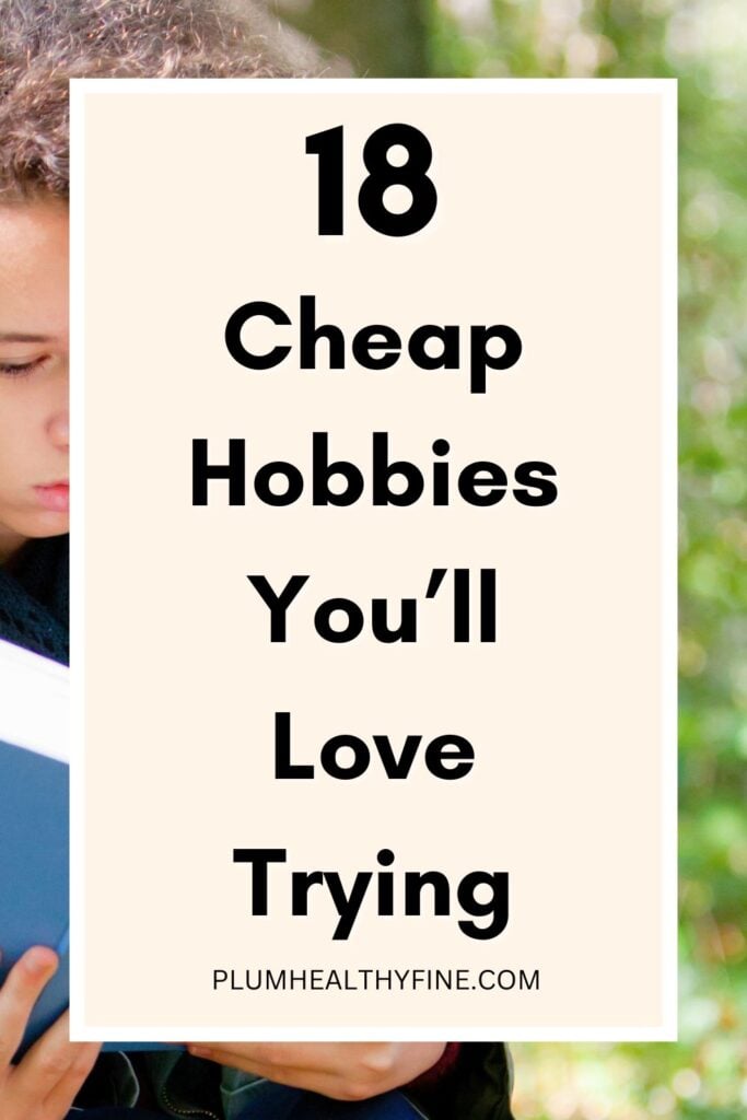 18 Cheap Hobbies You'll Love Trying
