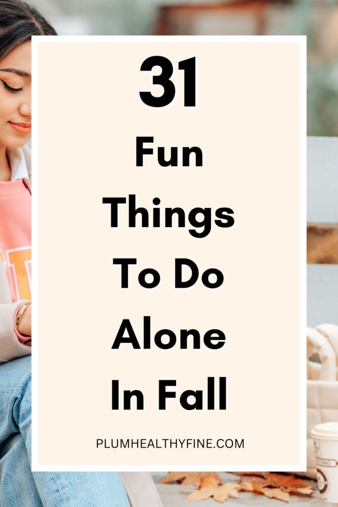 31 Fun Things To Do Alone In Fall