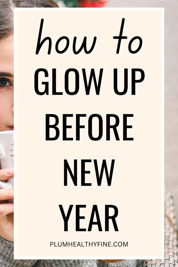 How To Glow Up Before New Year