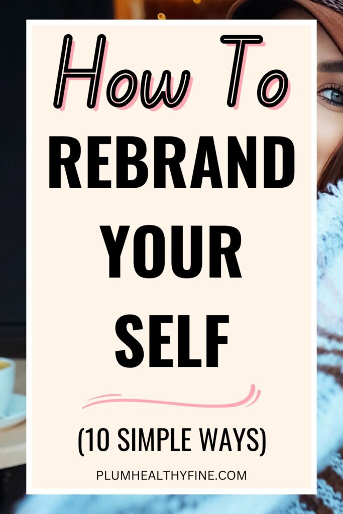 How To Rebrand Yourself (10 Simple Ways)