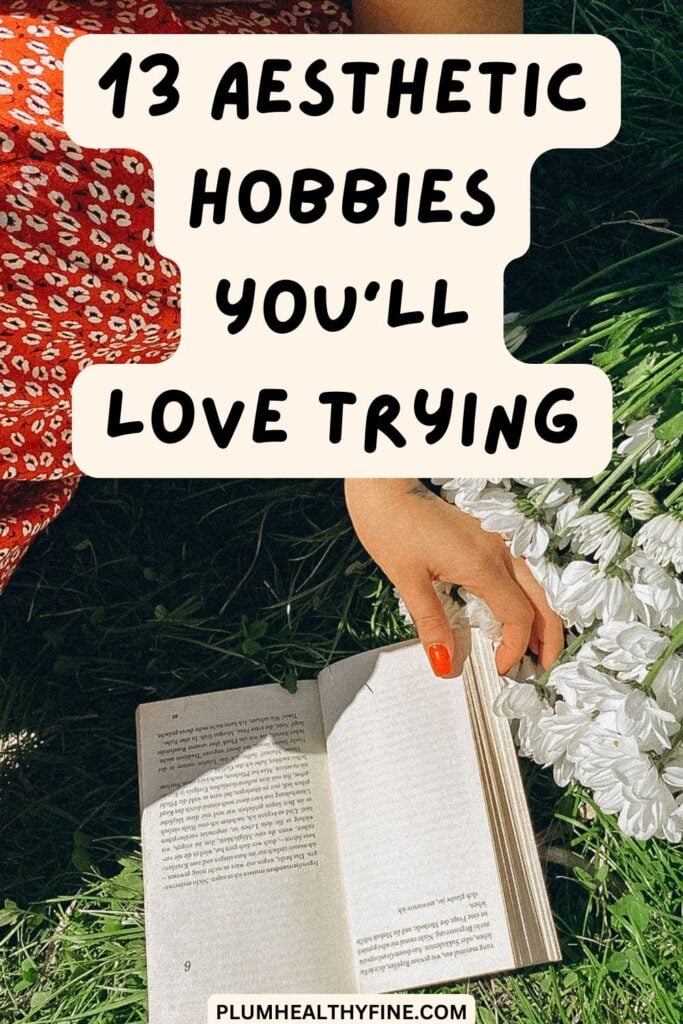 13 Aesthetic Hobbies You'll Love Trying