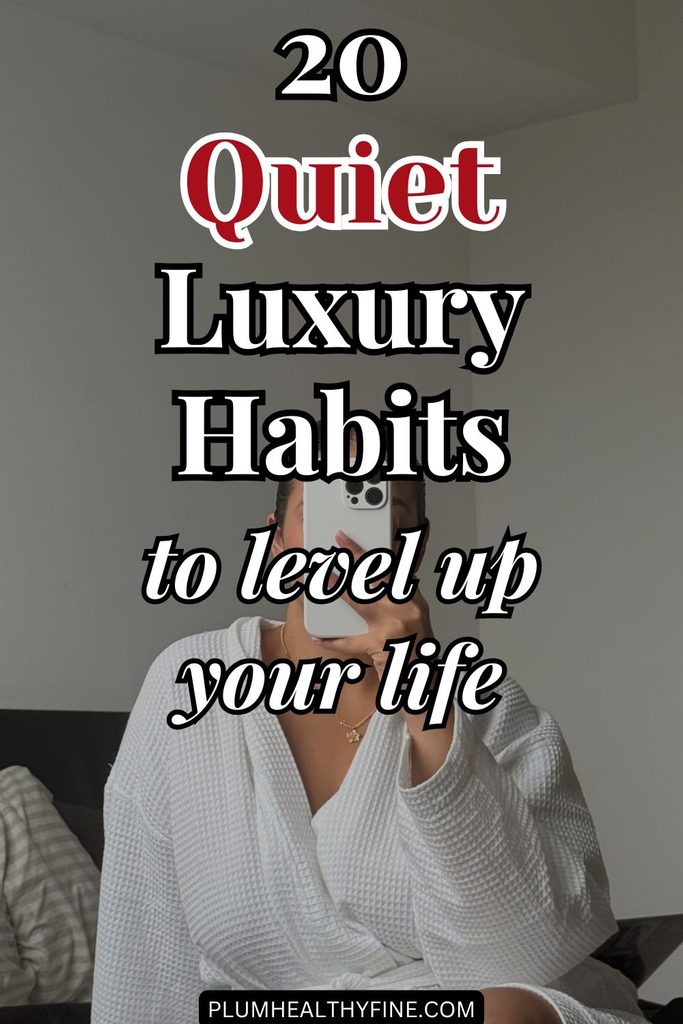20 Quiet Luxury Habits To Level Up Your Life
