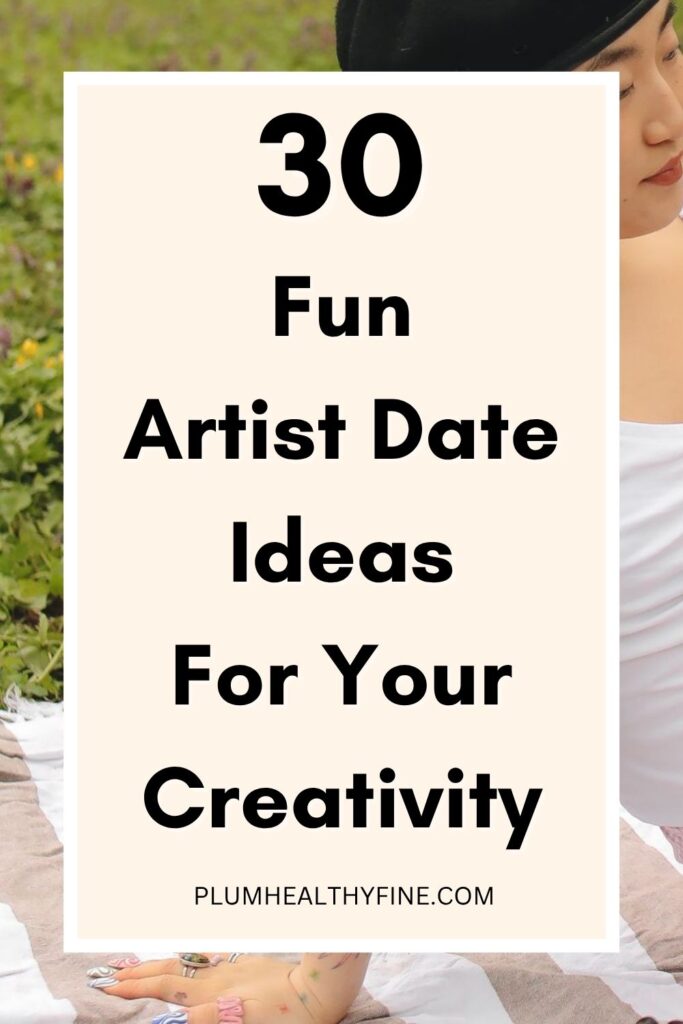 30 Fun Artist Date Ideas For Your Creativity