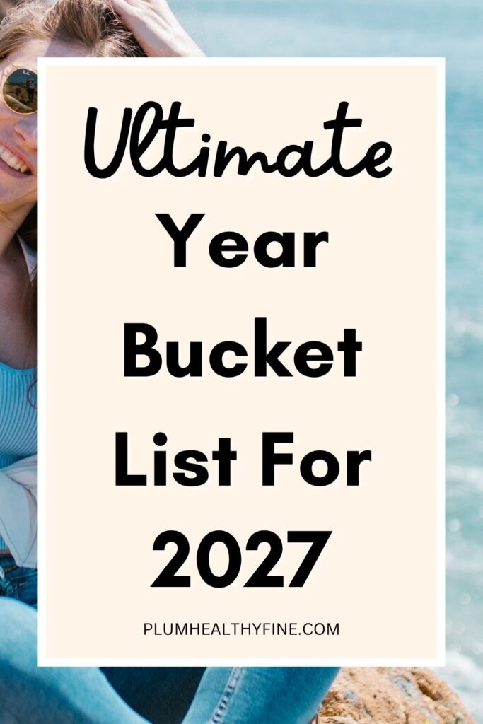 Ultimate Year Bucket List For 2027