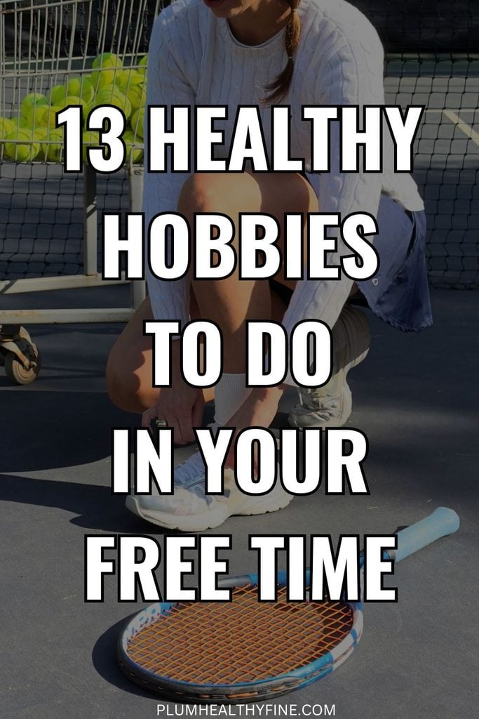 13 Healthy Hobbies To Do In Your Free Time