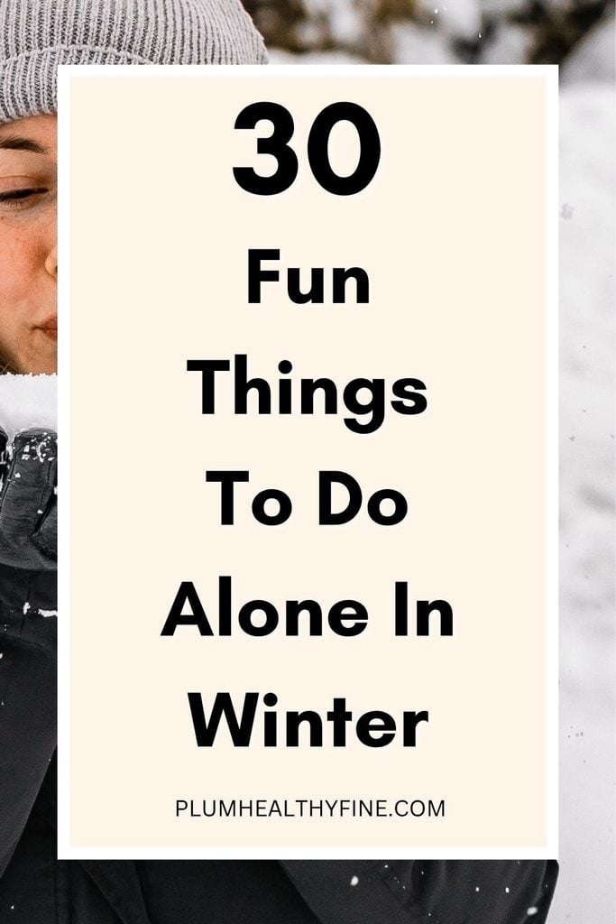 30 Fun Things To Do Alone In Winter